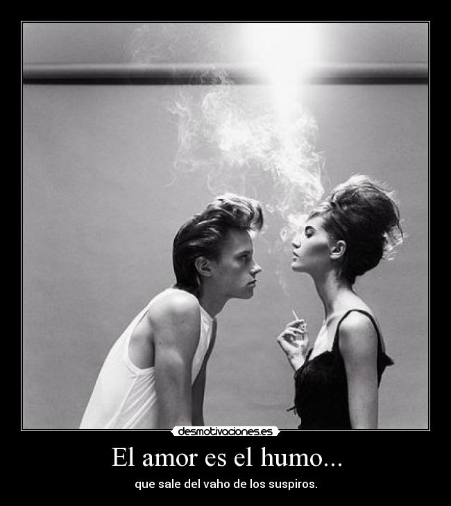 El amor es el humo... - 