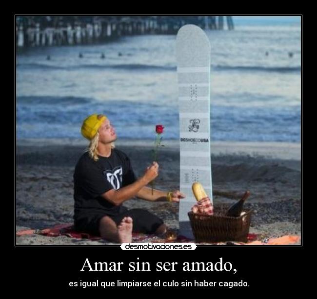 Amar sin ser amado, - 