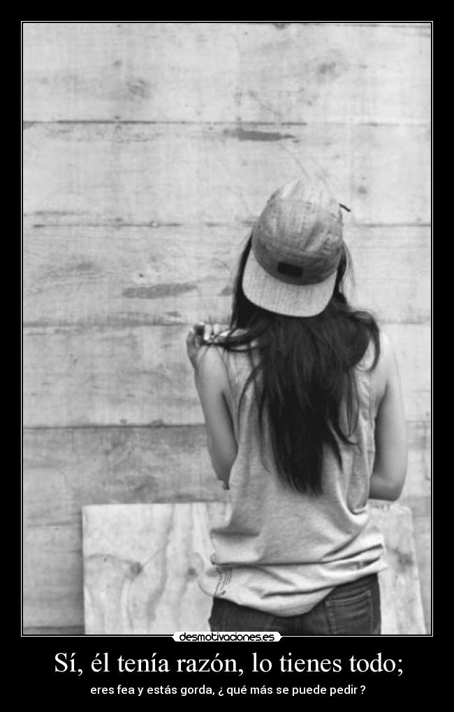 Sí, él tenía razón, lo tienes todo; - 