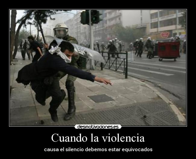 Cuando la violencia - causa el silencio debemos estar equivocados