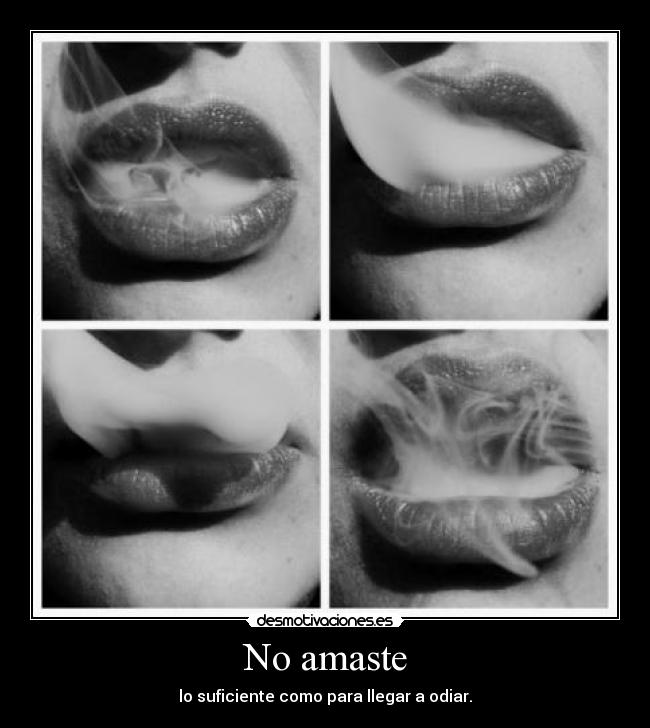 No amaste - lo suficiente como para llegar a odiar.