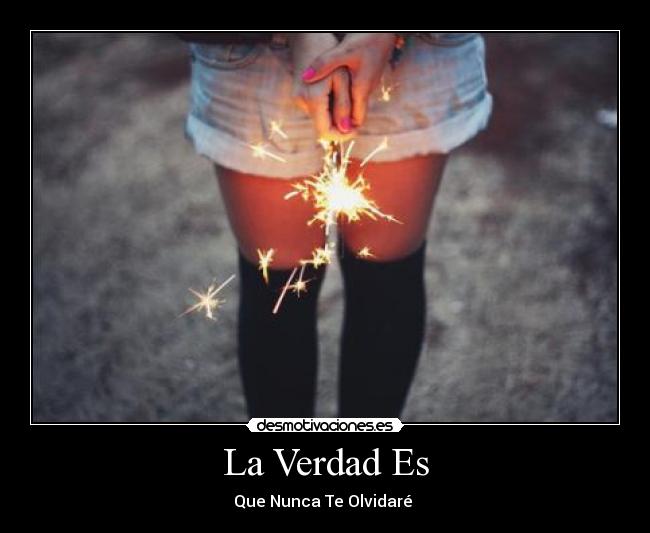 La Verdad Es - Que Nunca Te Olvidaré