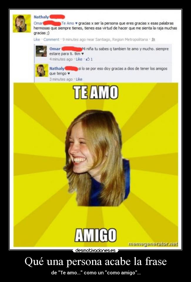 Qué una persona acabe la frase - de Te amo... como un como amigo...