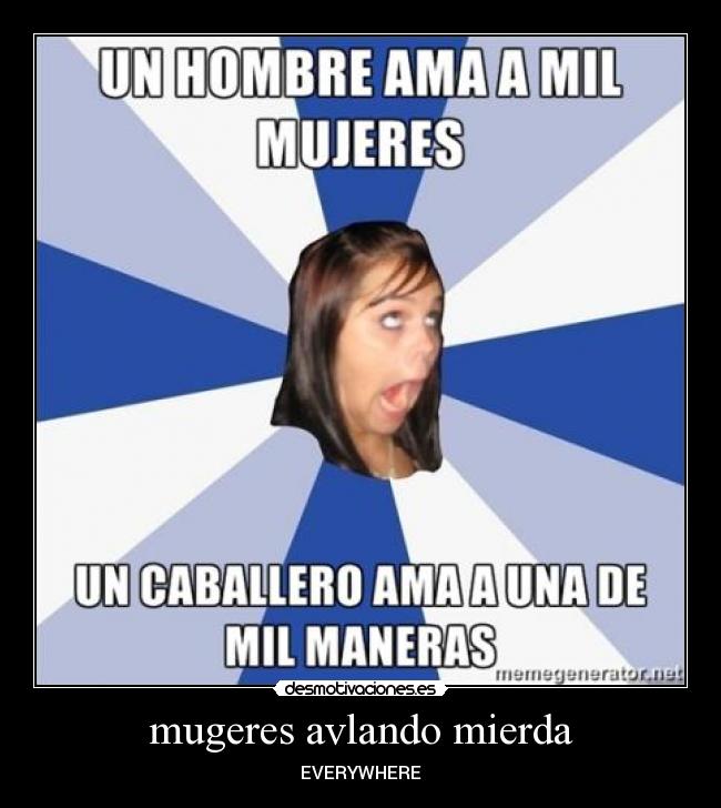 mugeres avlando mierda - EVERYWHERE