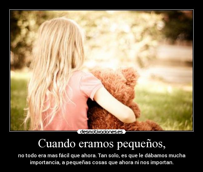 Cuando eramos pequeños, -