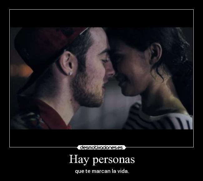Hay personas - que te marcan la vida.