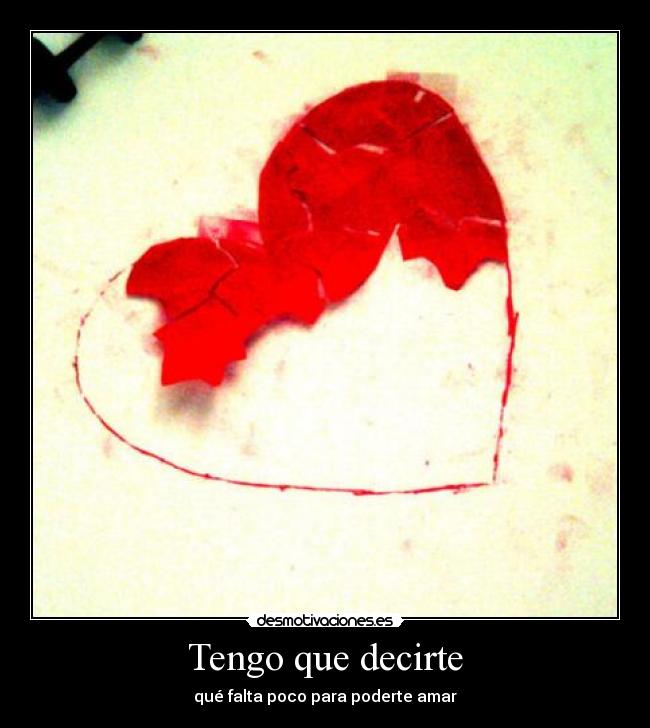 Tengo que decirte - qué falta poco para poderte amar