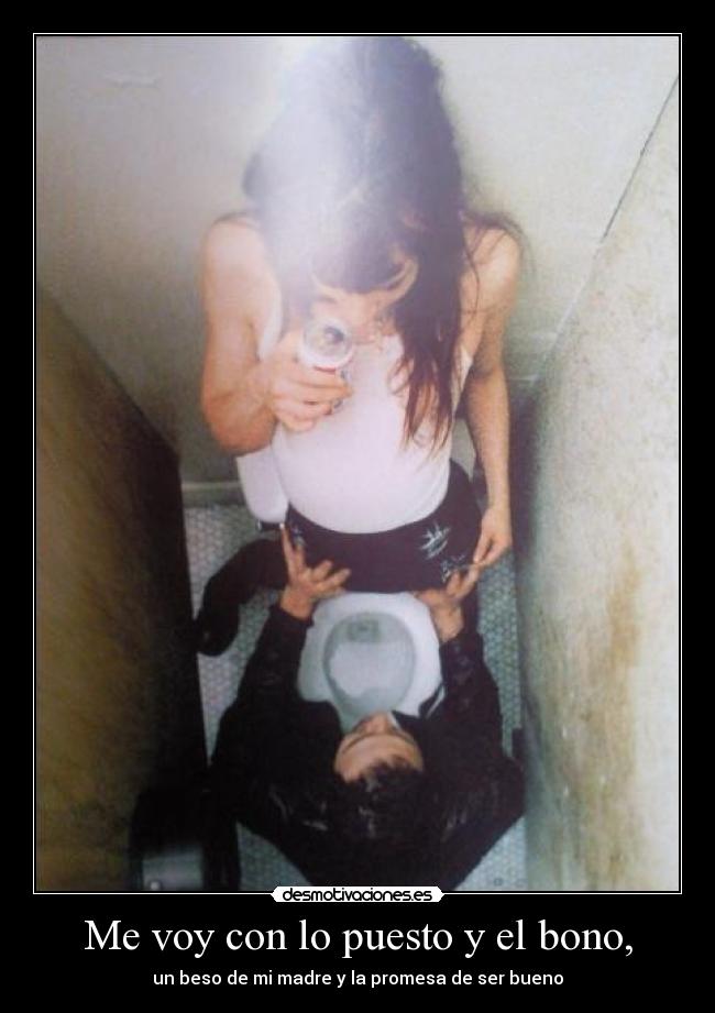 Me voy con lo puesto y el bono, - un beso de mi madre y la promesa de ser bueno