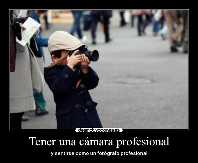 Tener una cámara profesional - y sentirse como un fotógrafo profesional