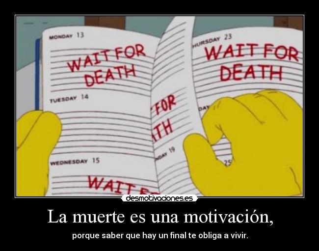 La muerte es una motivación, - 