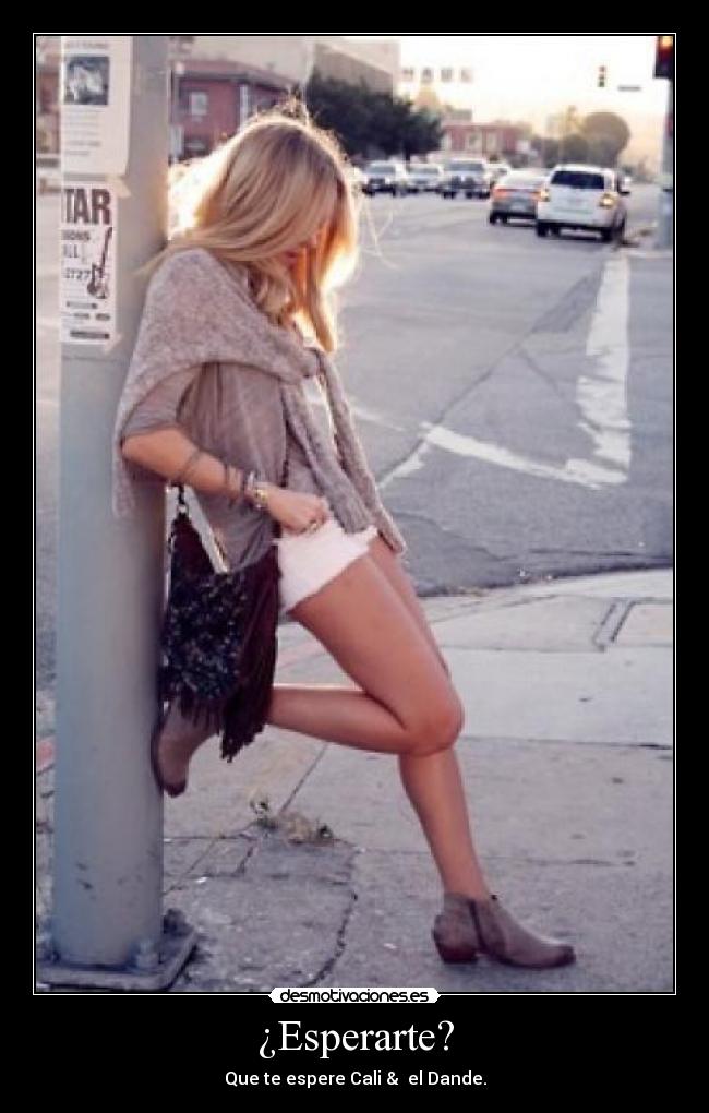 ¿Esperarte? -