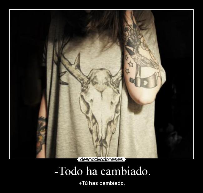-Todo ha cambiado. -