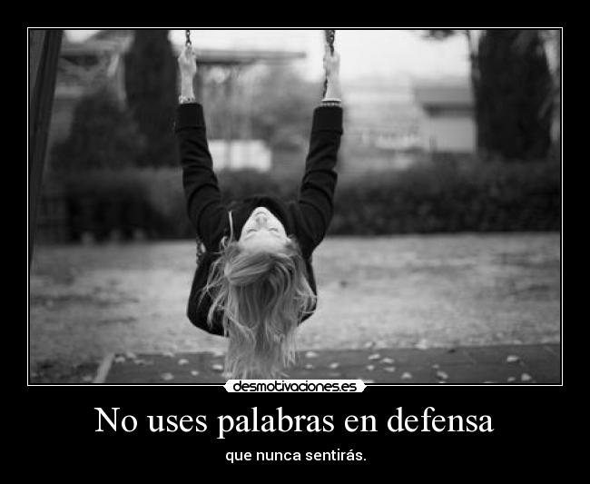No uses palabras en defensa -