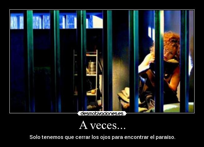 A veces... - Solo tenemos que cerrar los ojos para encontrar el paraíso.