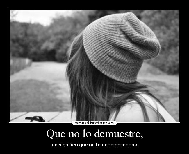 Que no lo demuestre, - 