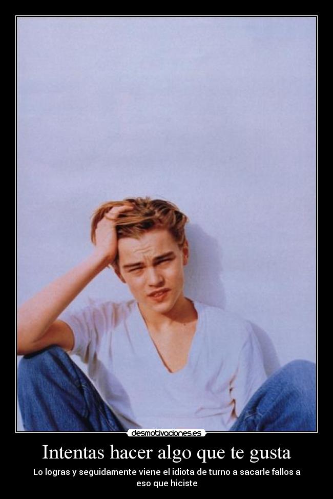 Intentas hacer algo que te gusta -