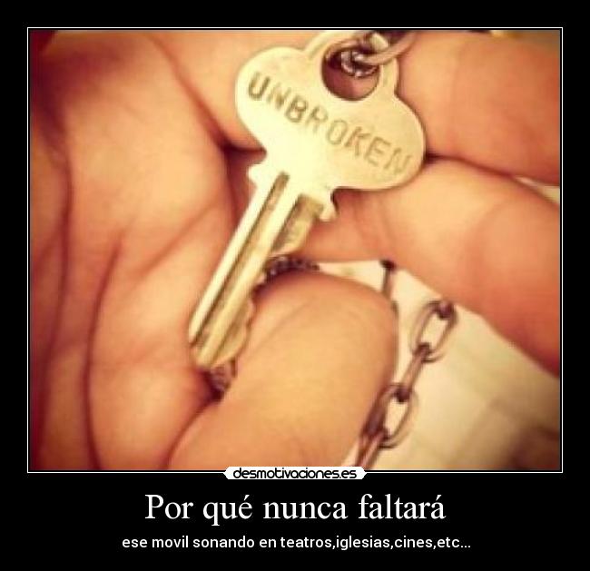 Por qué nunca faltará - ese movil sonando en teatros,iglesias,cines,etc...