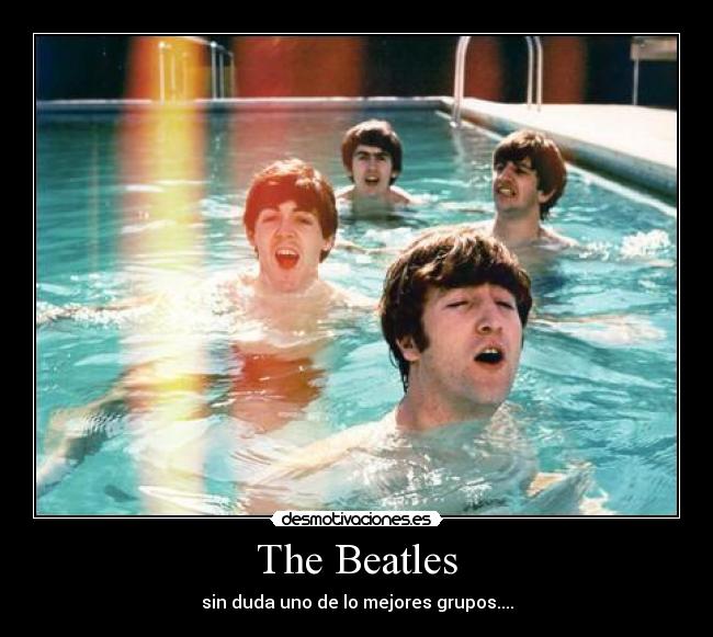 The Beatles - sin duda uno de lo mejores grupos....