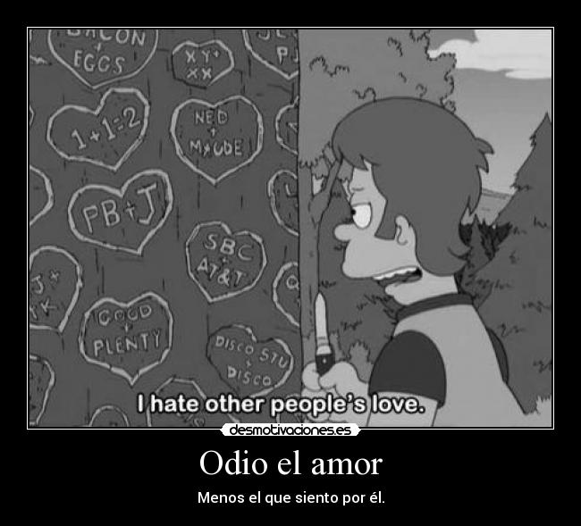 Odio el amor - Menos el que siento por él.