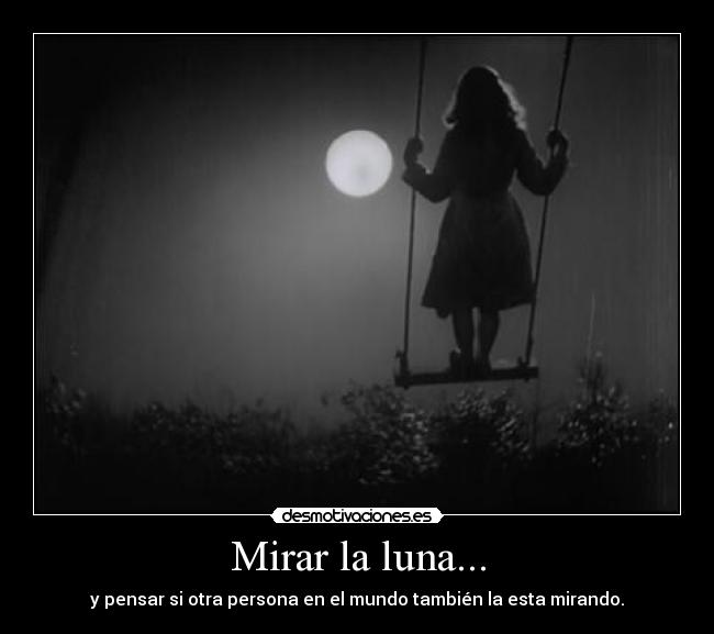 carteles mirar luna pensar persona mundo desmotivaciones