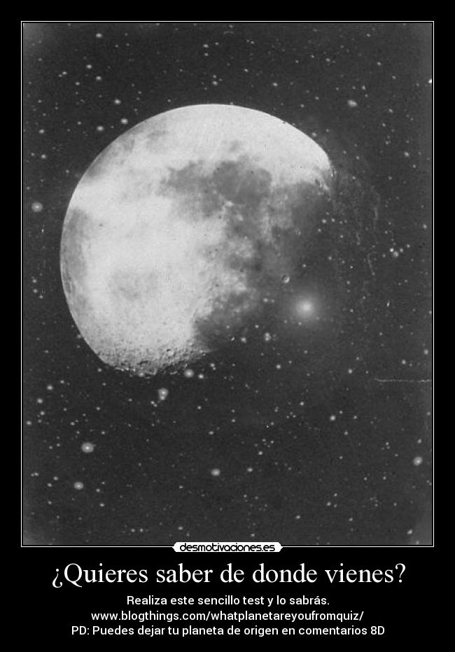 ¿Quieres saber de donde vienes? - Realiza este sencillo test y lo sabrás.
www.blogthings.com/whatplanetareyoufromquiz/
PD: Puedes dejar tu planeta de origen en comentarios 8D