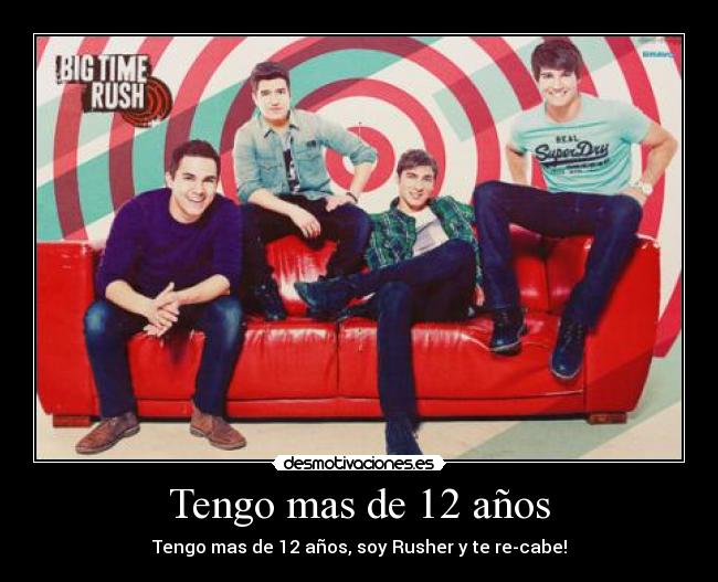 Tengo mas de 12 años - Tengo mas de 12 años, soy Rusher y te re-cabe!