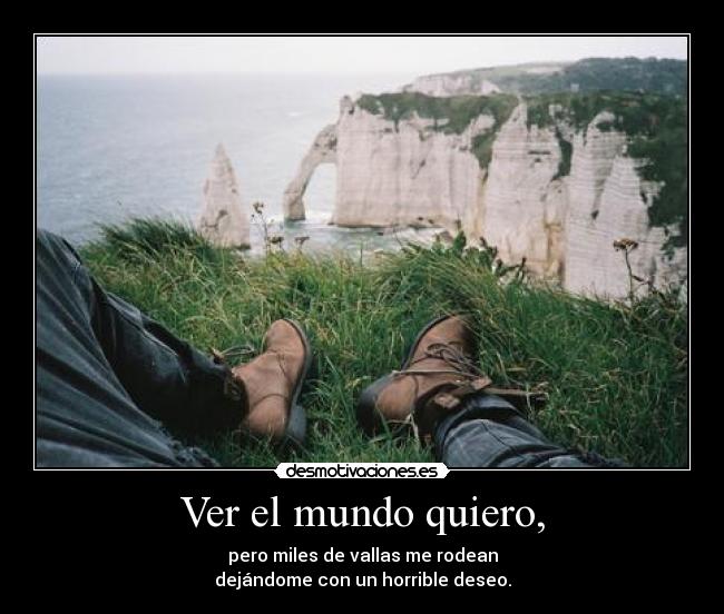 Ver el mundo quiero, - 