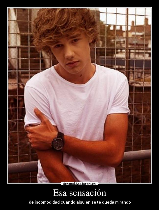 Esa sensación - de incomodidad cuando alguien se te queda mirando