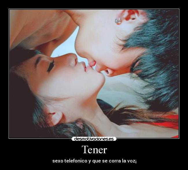 Tener - sexo telefonico y que se corra la voz¡