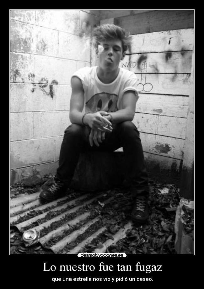 Lo nuestro fue tan fugaz - que una estrella nos vio y pidió un deseo.