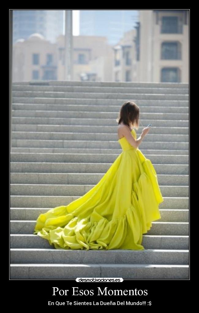 Por Esos Momentos - En Que Te Sientes La Dueña Del Mundo!!! :$