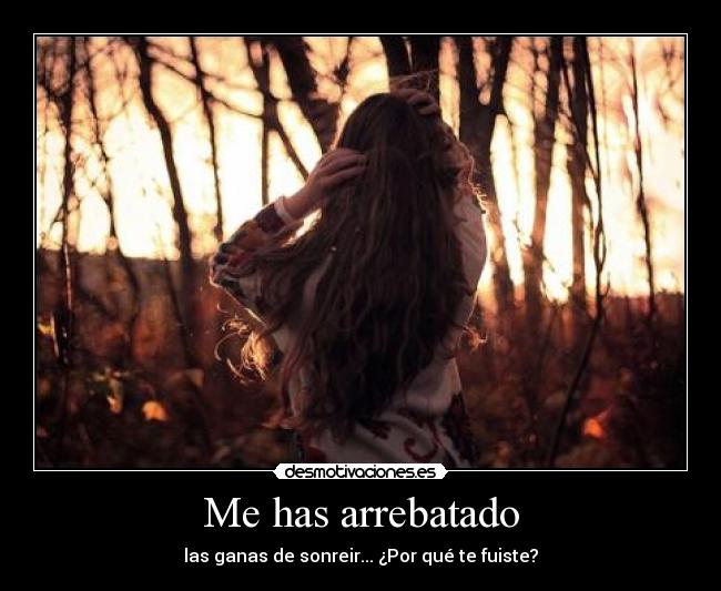 Me has arrebatado -