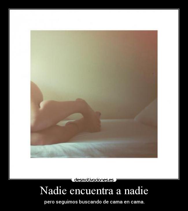 Nadie encuentra a nadie - pero seguimos buscando de cama en cama.