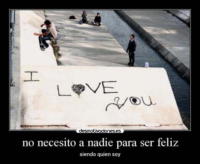no necesito a nadie para ser feliz - 