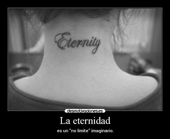 La eternidad - es un no limite imaginario.