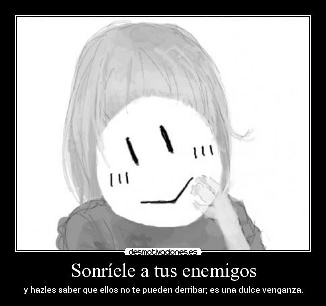 Sonríele a tus enemigos -