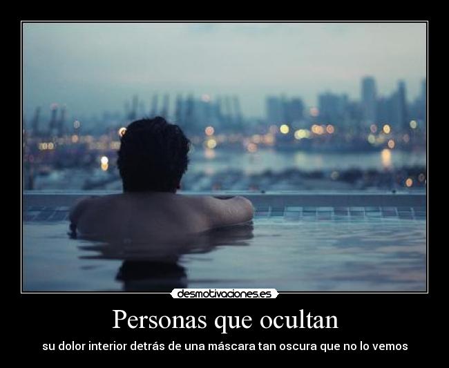 Personas que ocultan - su dolor interior detrás de una máscara tan oscura que no lo vemos