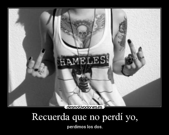 Recuerda que no perdí yo, - 