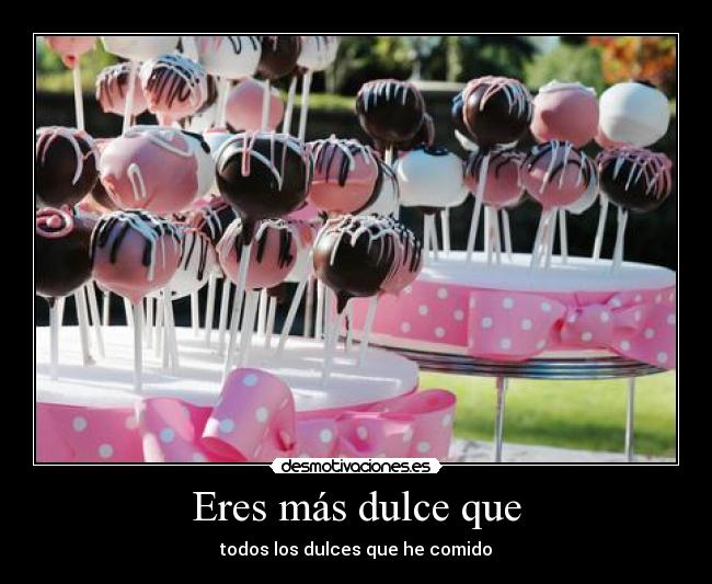 Eres más dulce que - 