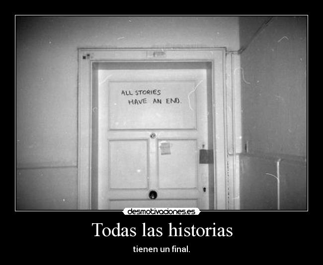 Todas las historias - tienen un final.