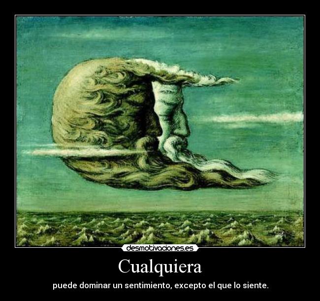 Cualquiera - puede dominar un sentimiento, excepto el que lo siente.