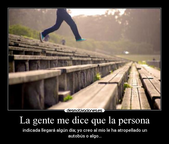 La gente me dice que la persona -