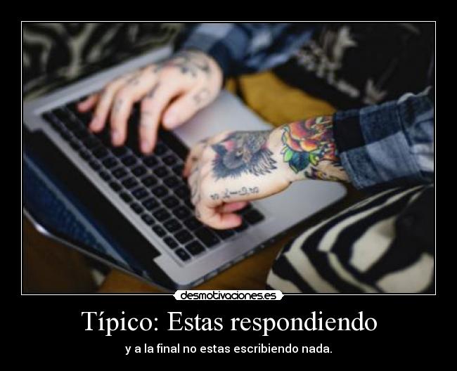 Típico: Estas respondiendo - 