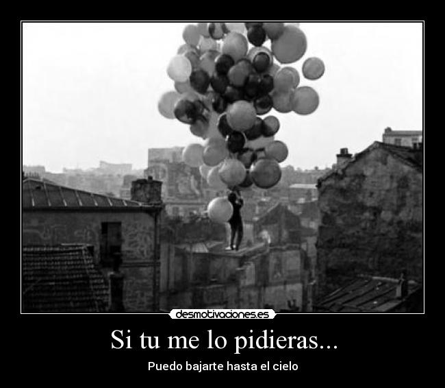 Si tu me lo pidieras... - Puedo bajarte hasta el cielo