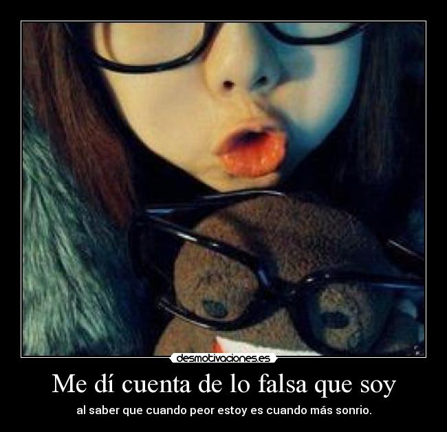 Me dí cuenta de lo falsa que soy - 