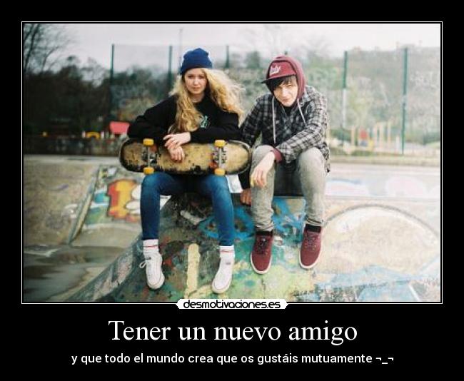 Tener un nuevo amigo - 