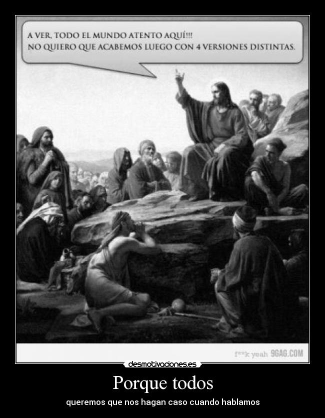 Porque todos - queremos que nos hagan caso cuando hablamos