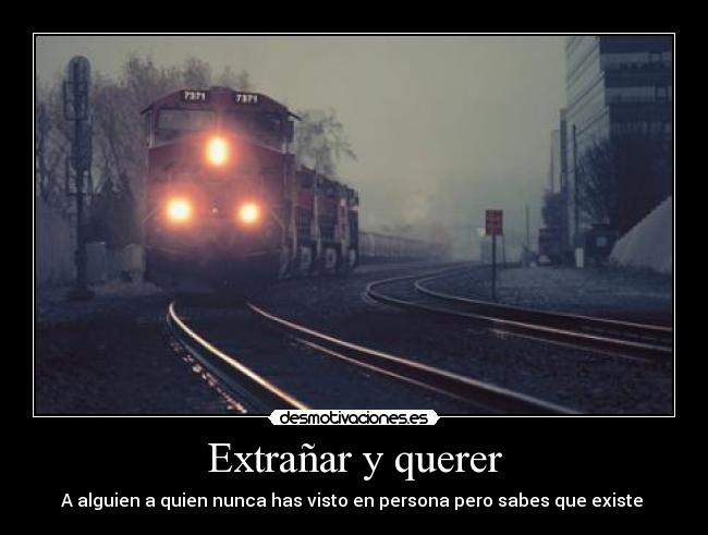 Extrañar y querer - A alguien a quien nunca has visto en persona pero sabes que existe ♥