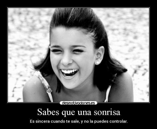 Sabes que una sonrisa -