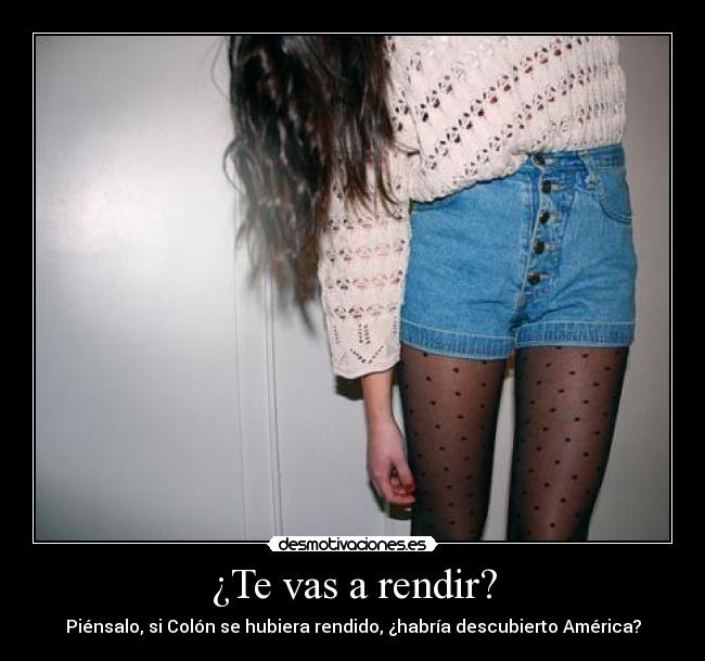 ¿Te vas a rendir? - 